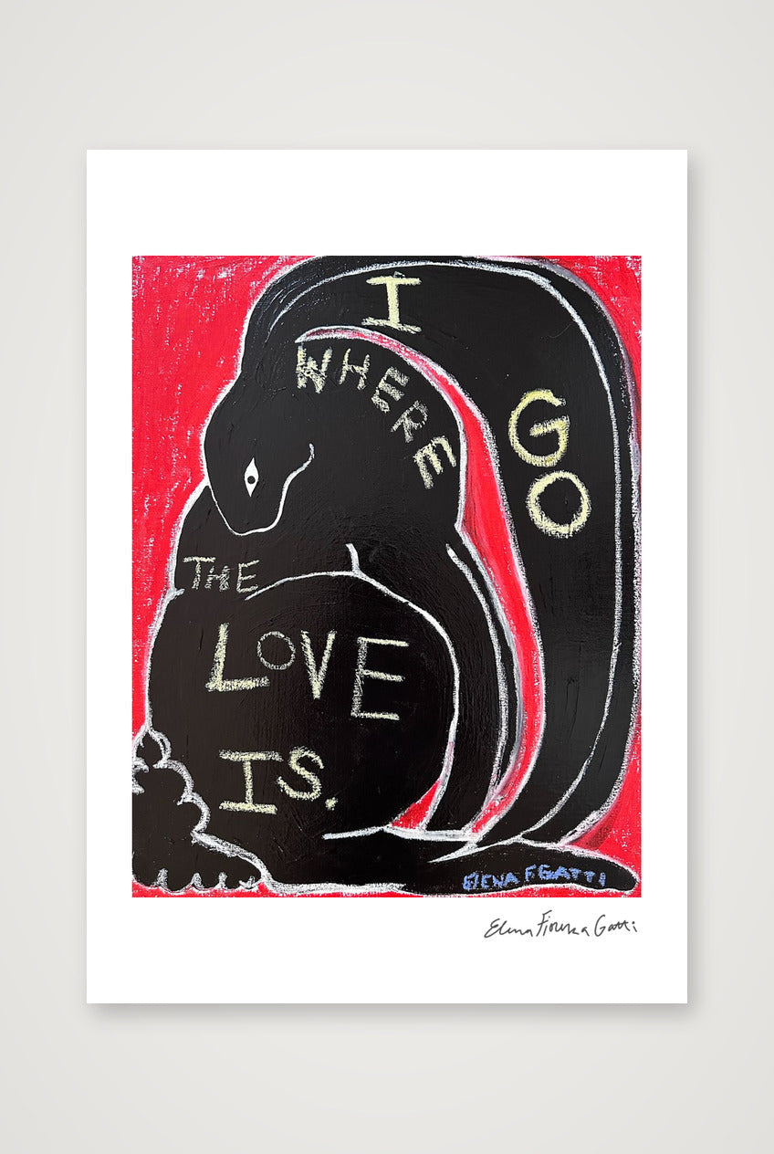 i go where the love is — A5 (15×21cm, 6×8") Print only